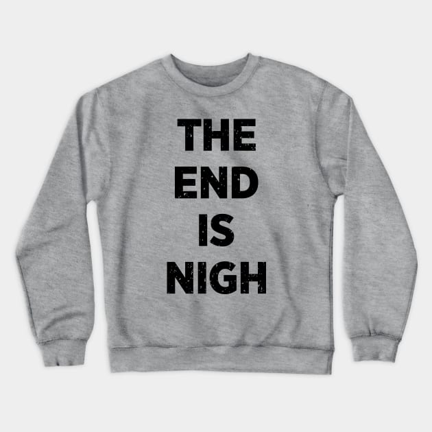 The End Is Nigh Crewneck Sweatshirt by DCLawrenceUK